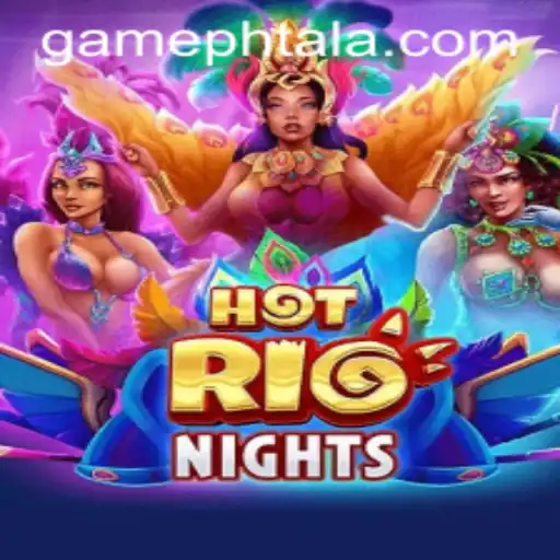 Experience the Thrill of HotRioNights: Unveiling the Game World of PHTALA
